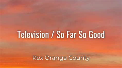 but if you're looking for something new|Rex Orange County – Television / So Far So Good Lyrics .